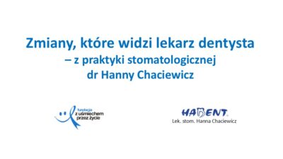 Zmiany, które widzi lekarz dentysta, dr Hanna Chaciewicz, Fundacja z uśmiechem przez życie (1)